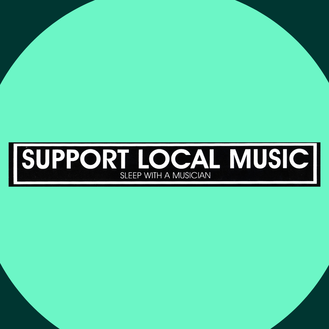 Sticker - "Support Local Music - Sleep With A Musician"