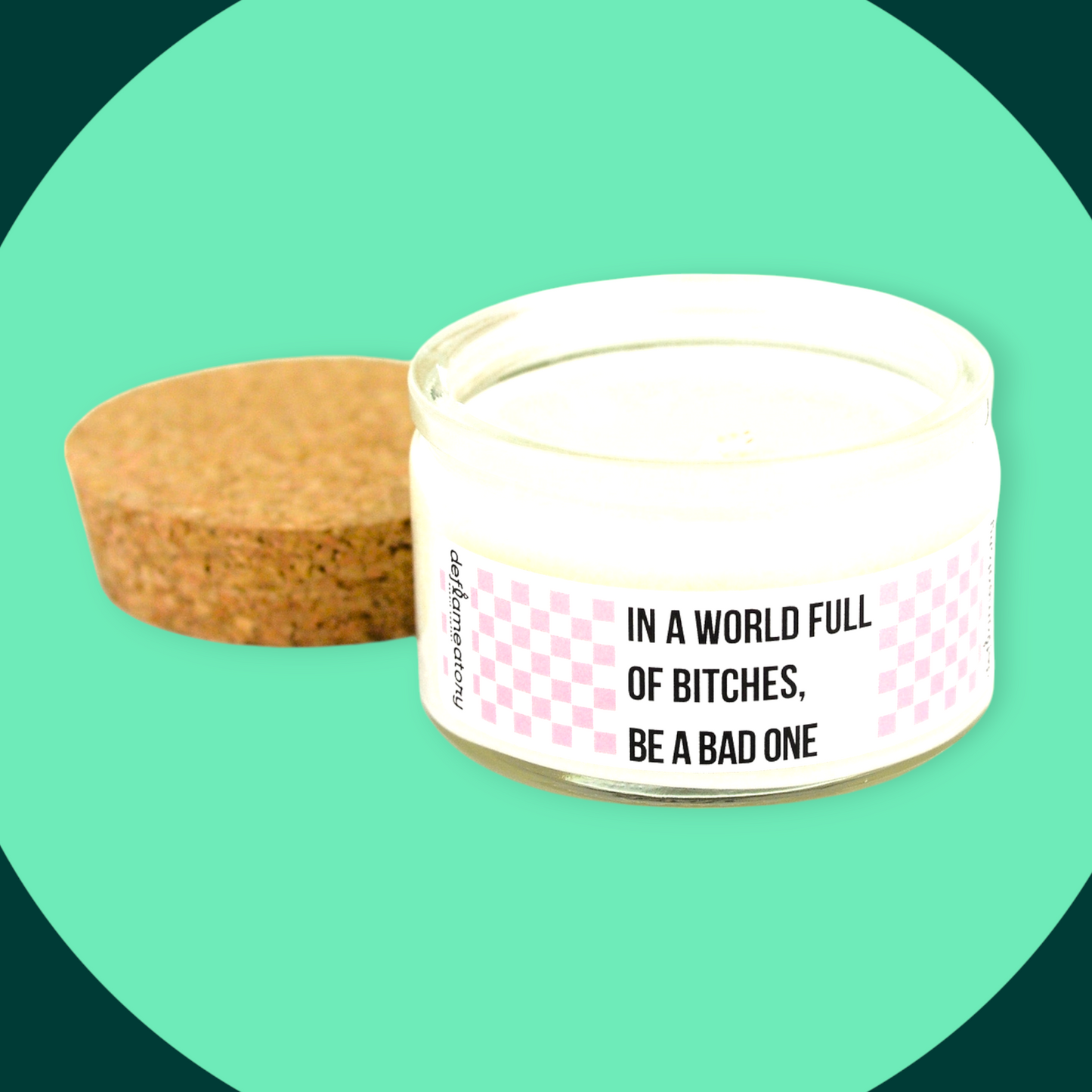 In A World Full of Bitches, Be A Bad One - Candle