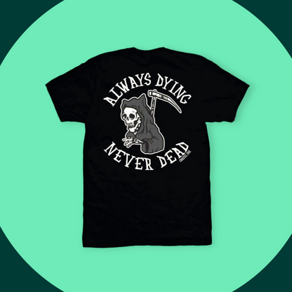 Always Dying Never Dead Men's T-Shirt - 25% Off