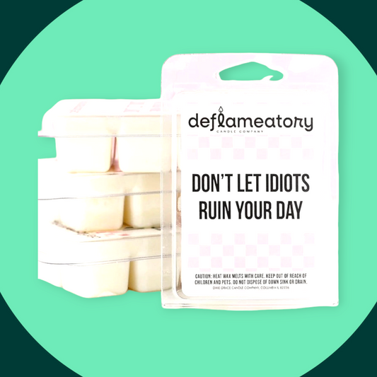 Don't Let Idiots Ruin Your Day - Wax Melt