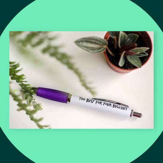 Sweary Pens / Too Busy For Your Bullshit